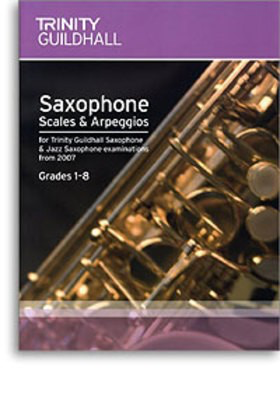 Saxophone Scales & Arpeggios: Grades 1-8 - for Trinity College London exams from 2007 - Saxophone Trinity College London