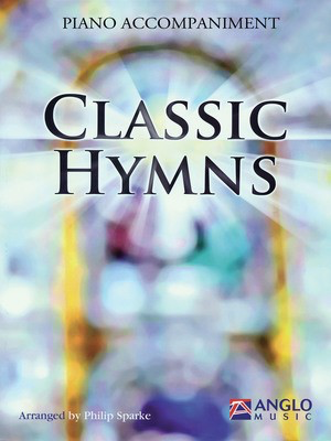 Classic Hymns - Piano Accompaniment (No CD) - Philip Sparke - Piano Philip Sparke Anglo Music Press Piano Accompaniment