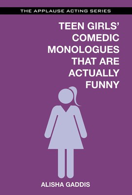 Teens Girls' Comedic Monologues That Are Actually Funny - Applause Books Book