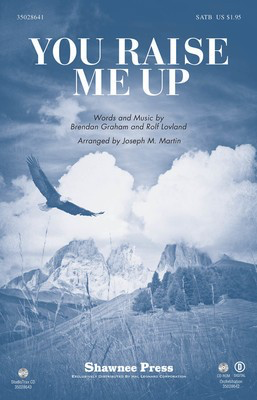 You Raise Me Up - Brendan Graham|Rolf Lovland - SATB Joseph M. Martin Brendan Graham|Rolf Lovland Shawnee Press Choral Score Octavo