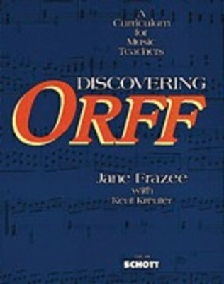 Discovering Orff - A Curriculum for Music Teachers - Jane Frazee|Kent Kreuter Schott Music