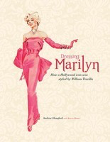 Dressing Marilyn - How a Hollywood Icon Was Styled by William Travilla - Andrew Hansford|Karen Homer Applause Books Hardcover