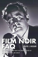 Film Noir FAQ - All That's Left to Know About Hollywood's Golden Age of Dames, - David J. Hogan Applause Books