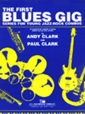 The First Blues Gig - B Flat Instruments - Series for Young Jazz Rock Combos - Andy Clark|Paul Clark - Bb Instrument C.L. Barnhouse Company Part