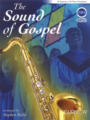 The Sound of Gospel - Bb Soprano or Bb Tenor Saxophone - Soprano Saxophone|Tenor Saxophone Stephen Bulla Curnow Music /CD