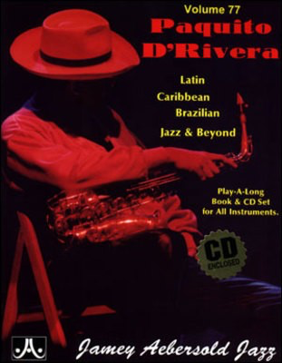 Paquito D'Rivera - Volume 77 - Latin, Caribbean, Brazilian, Jazz & Beyond. Play-A-Long Book & CD Set - Paquito D'Rivera - All Instruments Jamey Aebersold Jazz Lead Sheet /CD