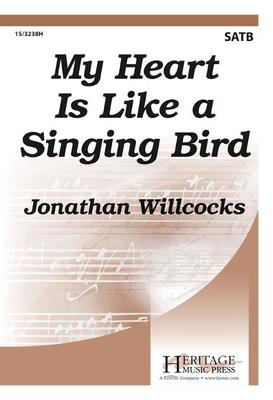 My Heart Is Like a Singing Bird - Jonathan Willcocks - SATB Heritage Music Press Octavo