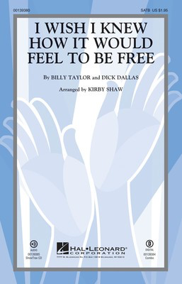 I Wish I Knew How It Would Feel to be Free - Billy Taylor|Dick Dallas - SATB Kirby Shaw Hal Leonard Octavo