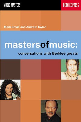 Masters of Music - Conversations with Berklee Greats - Andrew Taylor|Mark Small Berklee Press Book