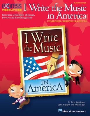 I Write the Music in America: Composer Chronicles (Set 2) - Resource Collection of Songs, Stories and Listening Maps - John Higgins|John Jacobson|Wesley Ball - Hal Leonard Teacher Edition