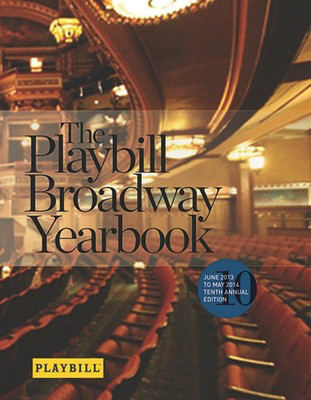 The Playbill Broadway Yearbook: June 2013 to May 2014 - Tenth Annual Edition - Applause Books Hardcover