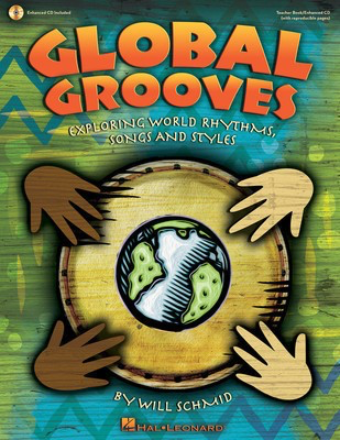 Global Grooves - Exploring World Rhythms, Songs and Styles - Will Schmid - Will Schmid Hal Leonard Teacher Edition (with reproducible activity pages) /CD-ROM