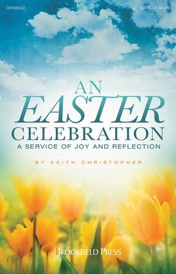 An Easter Celebration - A Service of Joy and Reflection - Keith Christopher - Brookfield Press Octavo