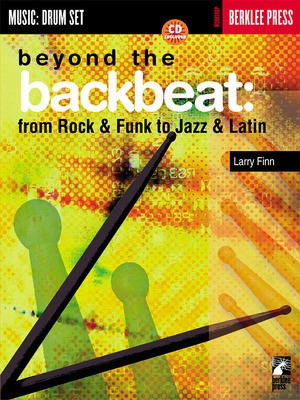 Beyond the Backbeat - from Rock & Funk to Jazz & Latin - Drums Larry Finn Berklee Press Drum Notation /CD