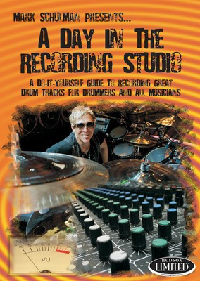 A Day in the Recording Studio - A Do-It Yourself Guide to Recording Great Drum Tracks for Drummers and - Drums Mark Schulman Hudson Music DVD