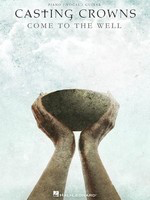 Casting Crowns - Come to the Well - Hal Leonard Piano, Vocal & Guitar