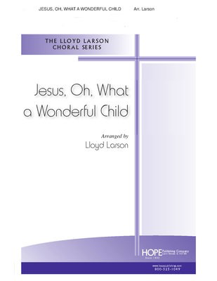 Jesus, Oh, What a Wonderful Child - SATB Lloyd Larson Hope Publishing Company Octavo