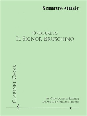 Overture to Il Signor Bruschino - Clarinet Choir - Gioachino Rossini - Clarinet Melanie Thorne Sempre Music Clarinet Ensemble Score/Parts