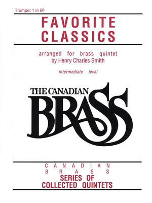 The Canadian Brass Book of Favorite Classics - 1st Trumpet - Various - Trumpet Henry Charles Smith Canadian Brass Brass Quintet Part