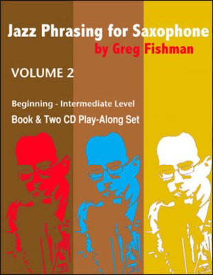 Jazz Phrasing for Saxophone Volume 2 - Beginning - Intermediate Level - Saxophone Greg Fishman /CD