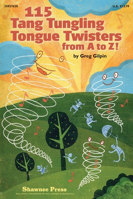 115 Tang Tungling Tongue Twisters from A to Z! - Greg Gilpin - Greg Gilpin Shawnee Press