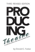 Producing Theatre - A Comprehensive Legal and Business Guide - Third Revised Edition - Donald C. Farber Limelight Editions