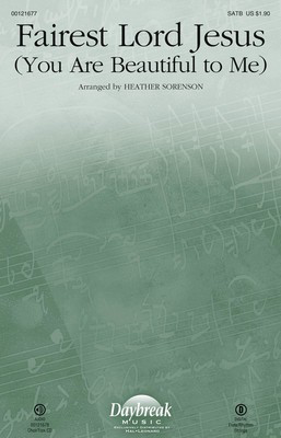 Fairest Lord Jesus - (You Are Beautiful to Me) - Heather Sorenson|Schlesische Volkslieder - SATB Heather Sorenson Munster Gesangbuch Daybreak Music Choral Score Octavo