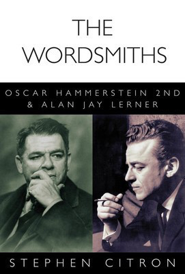 The Wordsmiths - Oscar Hammerstein 2nd and Alan Jay Lerner - Stephen Citron Applause Books