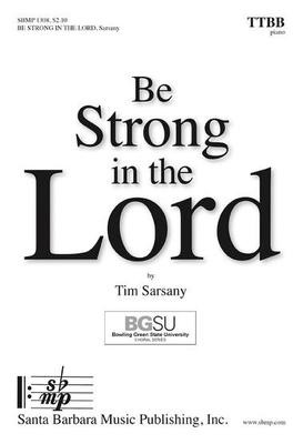 Be Strong in the Lord - Tim Sarsany - TTBB Santa Barbara Music Publishing Octavo