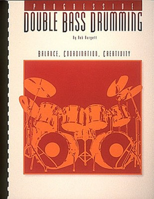 Progessive Double Bass Drumming - Volume 1 - Bass Drum Bob Burgett Hal Leonard