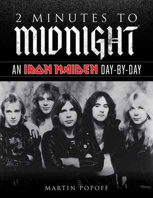 2 Minutes to Midnight - An Iron Maiden Day-by-Day - Martin Popoff Backbeat Books Hardcover