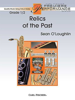 Relics of the Past - Quality Music Using Only 6 Notes - Sean O'Loughlin - Carl Fischer Score/Parts