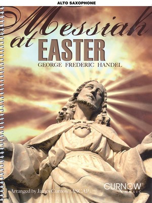 Messiah at Easter - Eb Alto Saxophone - George Frideric Handel - Alto Saxophone Curnow Music /CD