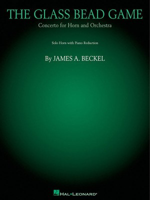 The Glass Bead Game - Concerto for Horn - James Beckel - French Horn Hal Leonard French Horn Solo Sftcvr (repo lyric)