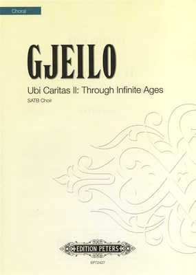 Ubi Caritas II: Through Infinite Ages - SATB Choir - Ola Gjeilo - SATB Edition Peters Choral Score