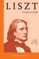 Liszt - A Listener's Guide - Unlocking the Masters Series - Franz Liszt - John Bell Young Amadeus Press /CD