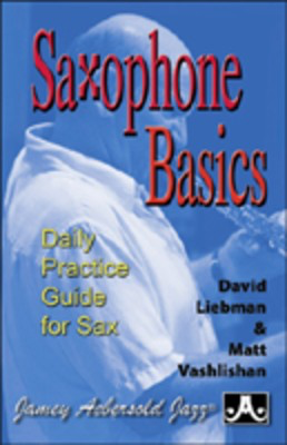 Saxophone Basics - Daily Practice Guide for Sax - Saxophone Dave Liebman|Matt Vashlishan Jamey Aebersold Jazz