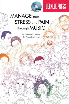 Manage Your Stress and Pain Through Music - Susan E. Mandel, Ph.D., MT-BC|Suzanne B. Hanser, Ed.D., MT-BC Berklee Press /CD