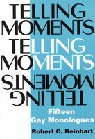 Telling Moments - Fifteen Gay Monologues - Robert C. Reinhart Applause Books