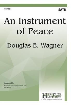 An Instrument of Peace - Douglas E. Wagner - SATB Heritage Music Press Octavo